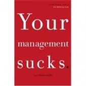 Your Management Sucks: Why You Have to Declare War on Yourself . . . and Your Business by Mark Stevens 